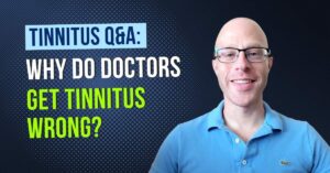 Why Do Doctors Get Tinnitus Wrong?